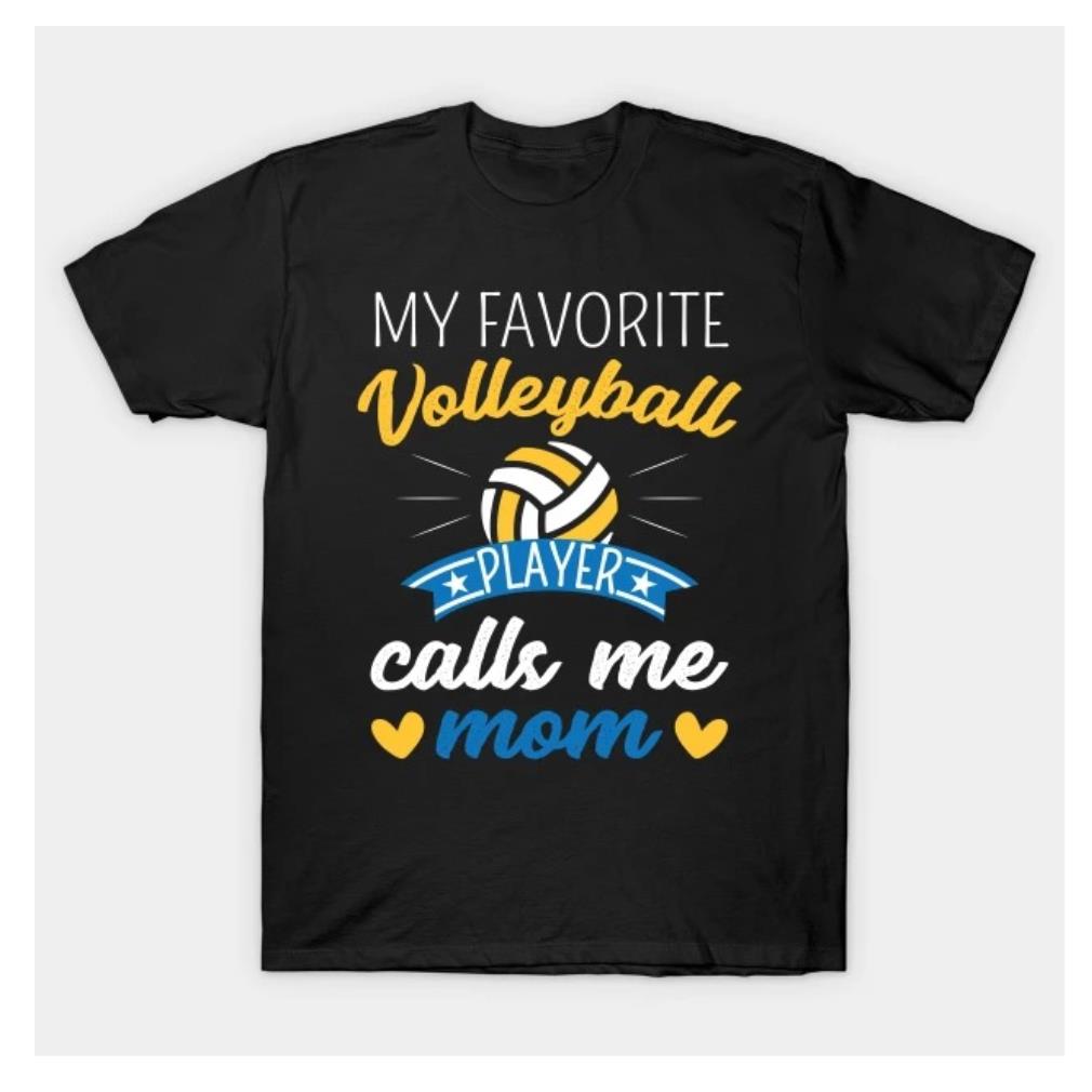 My favorite volleyball player calls me mom shirt